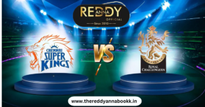 Read more about the article Chennai Super Kings vs Royal Challengers Bengaluru: A Clash of Titans on Reddy Anna Book